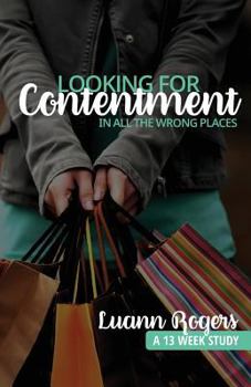 Paperback Looking for Contentment in All the Wrong Places: A Bible Study of Joy and Contentment Book