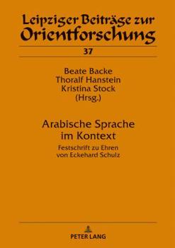 Arabische Sprache Im Kontext: Festschrift Zu Ehren Von Eckehard Schulz