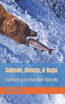 Paperback Salmon, Ghosts, and Bugs: Suffering in the Wet Woods Book