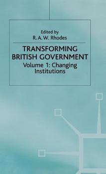 Hardcover Transforming British Government: Volume 1: Changing Institutions Book