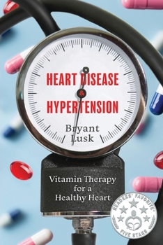 Paperback Heart Disease & Hypertension: Vitamin Therapy for a Healthy Heart Book