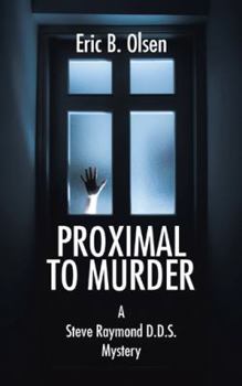 Proximal to Murder: A Steve Raymond D.D.S. Mystery