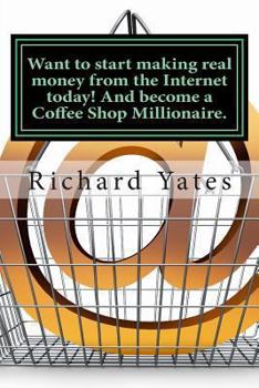 Paperback Want to start making real money fromthe Internet today! And become a Coffee Shop Millionaire. Book