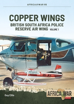 Paperback Copper Wings: British South Africa Police Reserve Air Wing Volume 1 Book