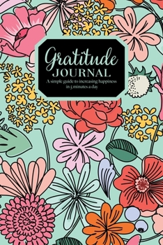 Gratitude Journal - A simple guide to increasing happiness  in 5 minutes a day: 52 Weeks Positive Diary - Pocket Size - Bright Floral Pattern On Mint Green Cover