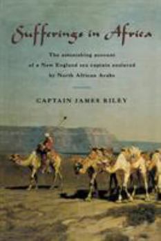Paperback Sufferings in Africa: The Astonishing Account Of A New England Sea Captain Enslaved By North African Arabs Book