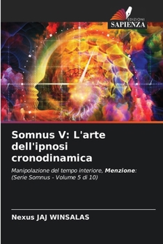 Somnus V: L'arte dell'ipnosi cronodinamica (Italian Edition)