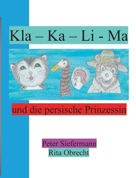Kla - Ka - Li - Ma: und die persische Prinzessin