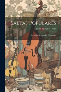 Paperback Saetas populares: Recogidas, ordenadas y anotadas [Spanish] Book