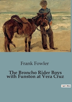 Paperback The Broncho Rider Boys with Funston at Vera Cruz Book