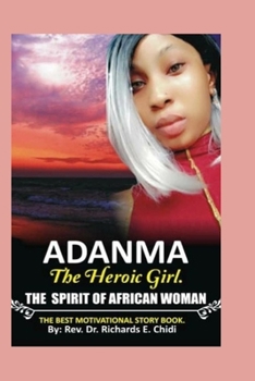 Paperback Adanma the Heroic Girl: The Spirit of African Woman, and the Best Motivational Literature Book