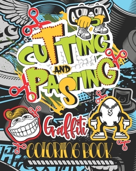 Paperback Cutting and Pasting Graffiti Coloring Book: Create your Own Graffiti with this new Style Activity Book and Sharpen your Scissors Skills Book