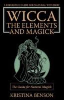 Paperback Wicca, the Elements and Magick: The Guide for Natural Magick: Natural Magick and Wicca Book