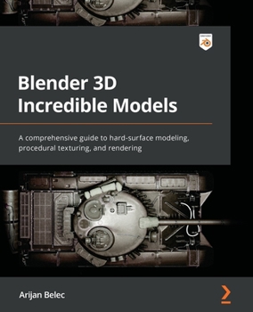 Paperback Blender 3D Incredible Models: A comprehensive guide to hard-surface modeling, procedural texturing, and rendering Book