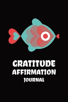 Paperback Orange Blue Fish Gratitude Affirmation Journal: A journal to Help You Develop Positive Thinking Mindfulness through Daily Practice of Gratitude and Po Book