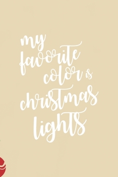 My favorite color is Christmas lights: All Purpose 6x9 Blank Lined Notebook Journal Way Better Than A Card Trendy Unique Gift Christmas Spheres