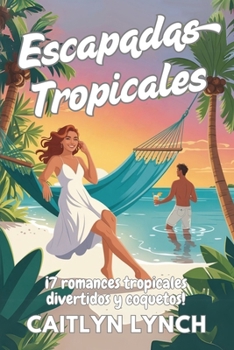 Escapadas Tropicales: ¡7 romances tropicales divertidos y coquetos!