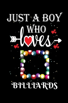Just a Boy Who Loves Billiards: Gift for Billiards Lovers, Billiards Lovers Journal / Notebook / Diary / Thanksgiving / Christmas & Birthday Gift