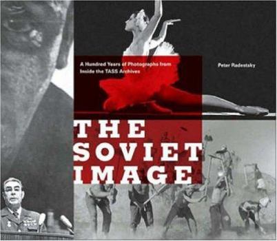 Hardcover The Soviet Image: A Hundred Years of Photographs from Inside the Tass Archives Book