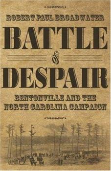 Hardcover Battle of Despair: Bentonville and the North Carolina Campaign Book