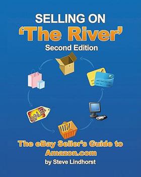 Selling on 'the River': The eBay Seller's Guide to Amazon.com