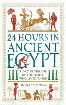Paperback 24 Hours in Ancient Egypt: A Day in the Life of the People Who Lived There Book