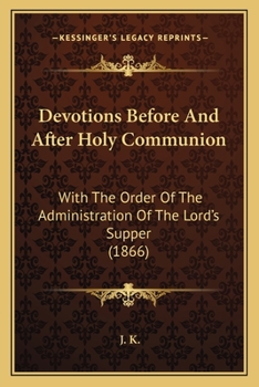 Paperback Devotions Before And After Holy Communion: With The Order Of The Administration Of The Lord's Supper (1866) Book