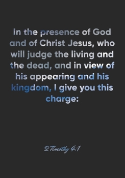 Paperback 2 Timothy 4: 1 Notebook: In the presence of God and of Christ Jesus, who will judge the living and the dead, and in view of his app Book