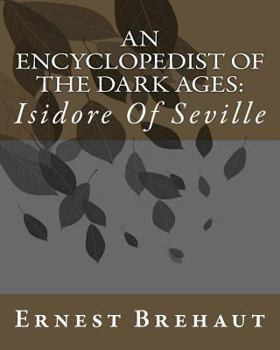 An Encyclopedist of the Dark Ages: Isidore of Seville