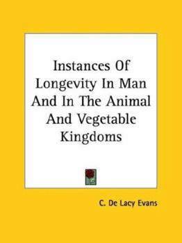 Paperback Instances Of Longevity In Man And In The Animal And Vegetable Kingdoms Book