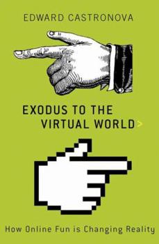 Hardcover Exodus to the Virtual World: How Online Fun Is Changing Reality Book