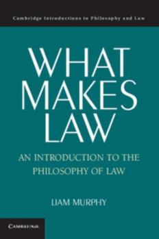 What Makes Law: An Introduction to the Philosophy of Law - Book  of the Cambridge Introductions to Philosophy and Law