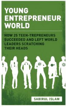Paperback Young Entrepreneur World: How 25 Teen-Trepreneurs Succeeded and Left World Leaders Scratching Their Heads Book