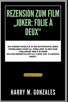 Paperback Rezension zum Film "Joker: Folie à Deux" Ein Insider-Einblick in die Entstehung eines fesselnden Musical-Thrillers, in dem eine verlorene Seele i [German] Book