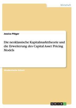 Paperback Die neoklassische Kapitalmarkttheorie und die Erweiterung des Capital Asset Pricing Models [German] Book