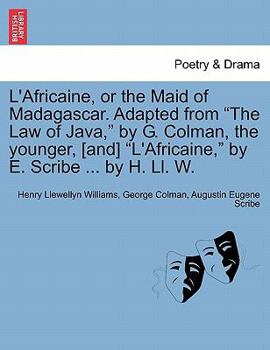 Paperback L'Africaine, or the Maid of Madagascar. Adapted from "The Law of Java," by G. Colman, the Younger, [And] "L'africaine," by E. Scribe ... by H. LL. W. Book
