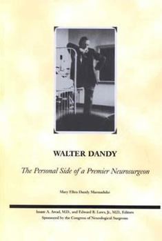 Hardcover Walter Dandy: The Personal Side of a Premier Neurosurgeon Book