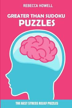 Paperback Greater Than Sudoku Puzzles: The Best Stress Relief Puzzles [Large Print] Book