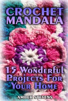 Paperback Crochet Mandala: 15 Wonderful Projects For Your Home: (Crochet Patterns, Crochet Stitches) Book