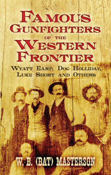 Paperback Famous Gunfighters of the Western Frontier: Wyatt Earp, Doc Holliday, Luke Short and Others Book