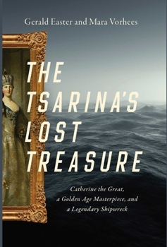 Paperback The Tsarina's Lost Treasure: Catherine the Great, a Golden Age Masterpiece, and a Legendary Shipwreck Book