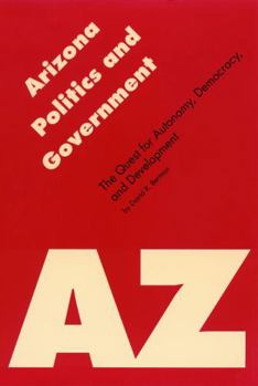 Arizona Politics and Government: The Quest for Autonomy, Democracy, and Development (Politics and Governments of the American States)