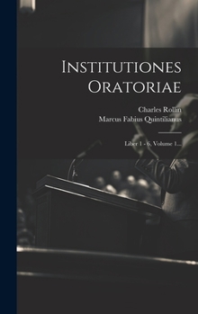 Hardcover Institutiones Oratoriae: Liber 1 - 6, Volume 1... [Latin] Book