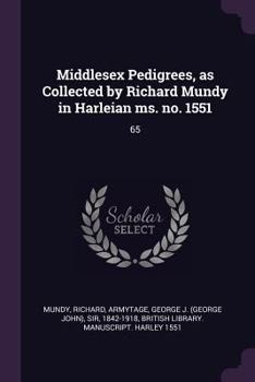 Paperback Middlesex Pedigrees, as Collected by Richard Mundy in Harleian ms. no. 1551: 65 Book