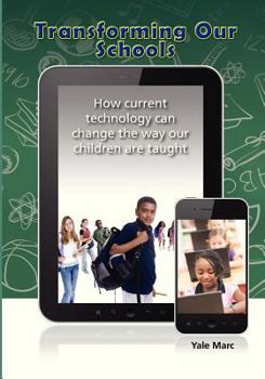 Transforming Our Schools: How current technology can change the way our children are taught