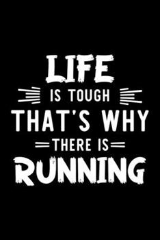 Life Is Tough That's Why There Is Running: Running Lover Journal | Great Christmas & Birthday Gift Idea for Running Fan | Running Theme Notebook | Running Fan Diary | 100 pages 6x9 inches