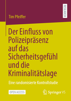 Paperback Der Einfluss Von Polizeipräsenz Auf Das Sicherheitsgefühl Und Die Kriminalitätslage: Eine Randomisierte Kontrollstudie [German] Book