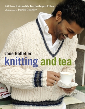 Hardcover Knitting and Tea: 25 Classic Knits and the Teas That Inspired Them Book