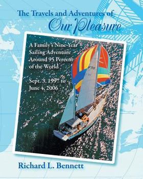 Paperback The Travels and Adventures of Our Pleasure: A Family's Nine-Year Sailing Adventure Around 95 Percent of the World Sept. 3, 1997 to June 4, 2006 Book