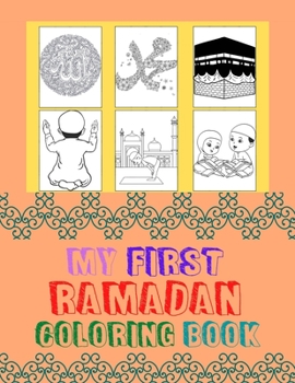 Paperback My First Ramadan Coloring Book: Ramadan Coloring Book For Kids, Toddlers. Kids Islamic book aged 4-8. Book